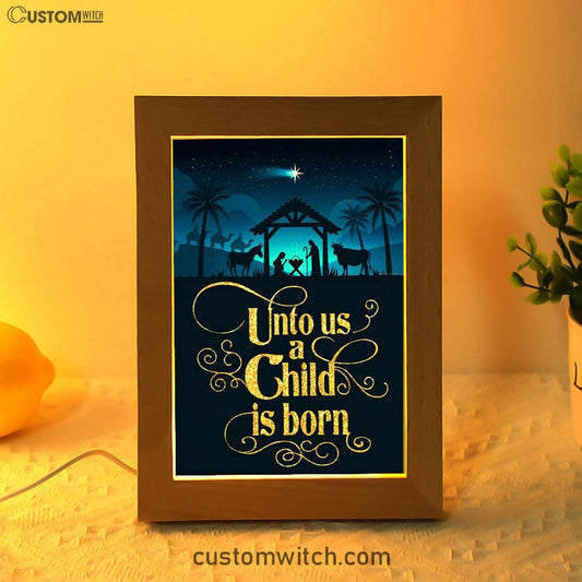 Unto Us A Child Is Born Nativity Of Jesus Christian Christmas Frame Lamp Prints - Bible Verse Decor - Scripture Art