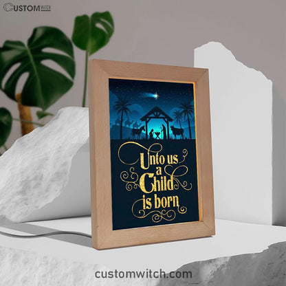 Unto Us A Child Is Born Nativity Of Jesus Christian Christmas Frame Lamp Prints - Bible Verse Decor - Scripture Art