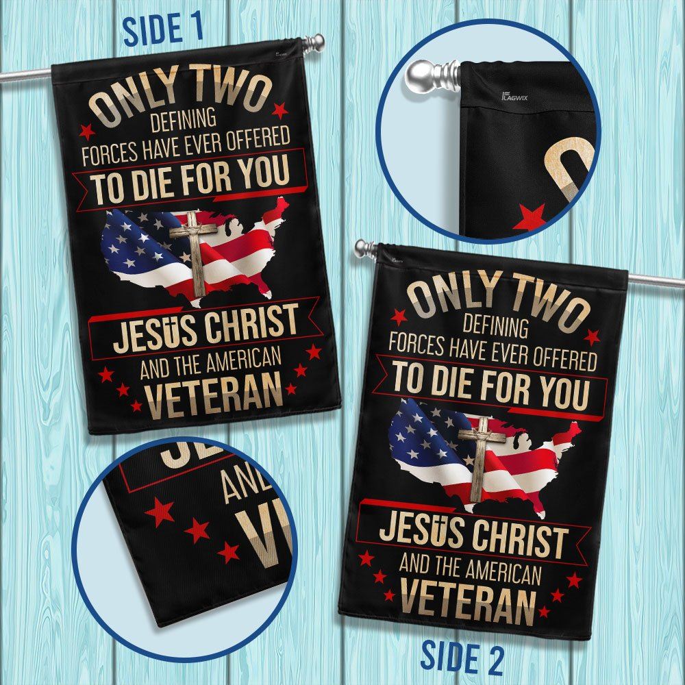 Veteran Flag Only Two Defining Forces Have Ever Offered To Die For You Jesus Christ And The American Veteran Flag, Christian Flag, Scripture Flag
