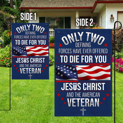 Veteran Only Two Defining Forces Have Ever Offered To Die For You Jesus Christ And The American Veteran Flag, Christian Flag, Scripture Flag