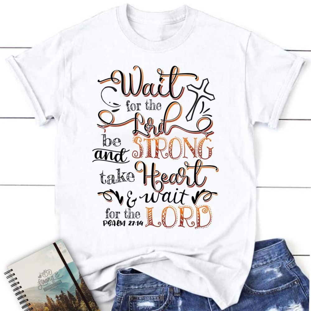 Wait For The Lord Psalm 2714 Niv Bible Verse Christian T Shirt, Blessed T Shirt, Bible T shirt, T shirt Women