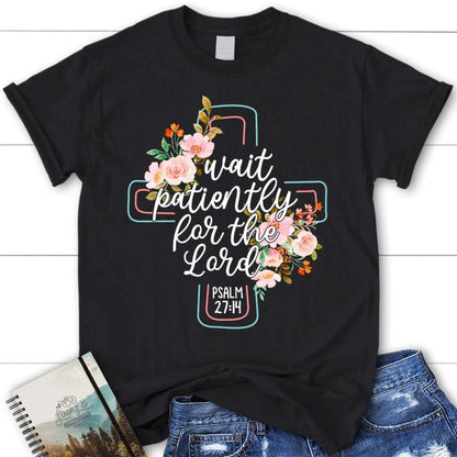 Wait Patiently For The Lord Psalm 2714 Nlt Bible Verse Christian T Shirt, Blessed T Shirt, Bible T shirt, T shirt Women