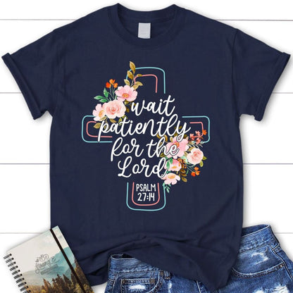 Wait Patiently For The Lord Psalm 2714 Nlt Bible Verse Christian T Shirt, Blessed T Shirt, Bible T shirt, T shirt Women