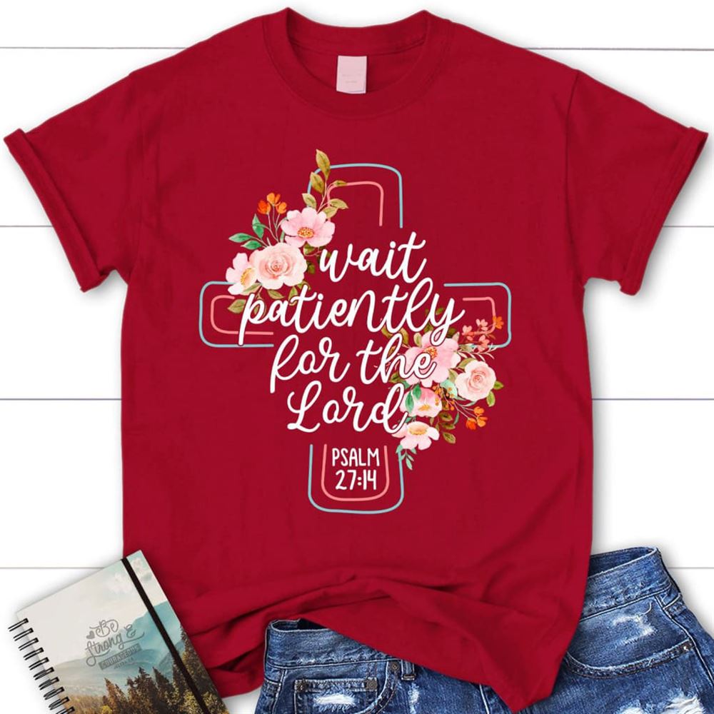 Wait Patiently For The Lord Psalm 2714 Nlt Bible Verse Christian T Shirt, Blessed T Shirt, Bible T shirt, T shirt Women