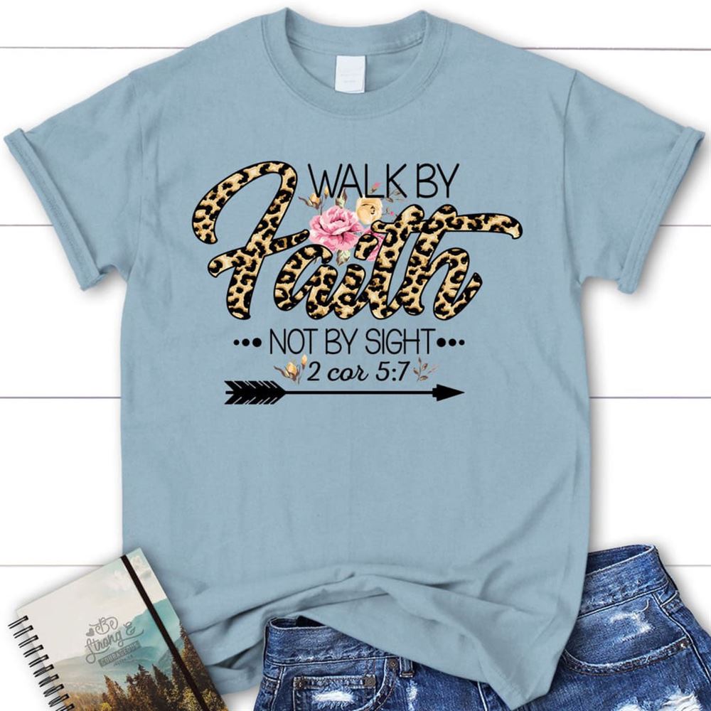 Walk By Faith Not By Sight Shirt, Christian T Shirt, Blessed T Shirt, Bible T shirt, T shirt Women