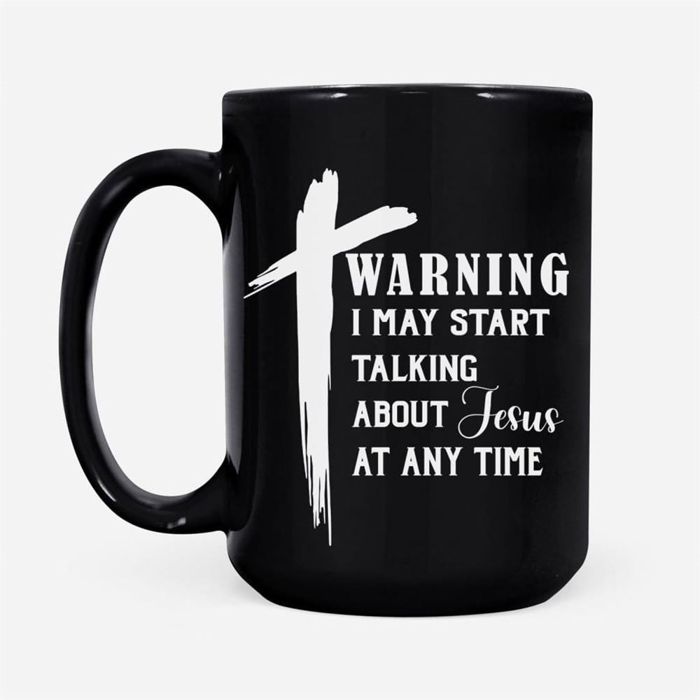 Warning I May Start Talking About Jesus At Any Time Coffee Mug, Christian Mug, Bible Mug, Faith Gift, Encouragement Gift