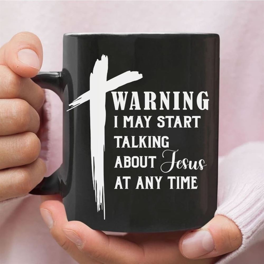 Warning I May Start Talking About Jesus At Any Time Coffee Mug, Christian Mug, Bible Mug, Faith Gift, Encouragement Gift