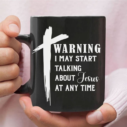 Warning I May Start Talking About Jesus At Any Time Coffee Mug, Christian Mug, Bible Mug, Faith Gift, Encouragement Gift