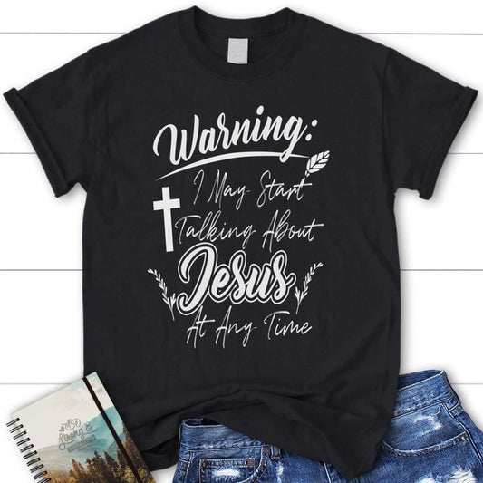 Warning I May Start Talking About Jesus At Any Time Womens Christian T Shirt, Blessed T Shirt, Bible T shirt, T shirt Women
