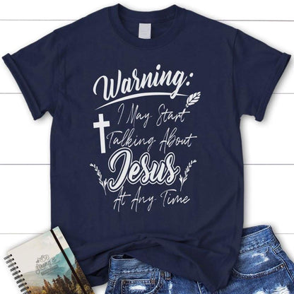 Warning I May Start Talking About Jesus At Any Time Womens Christian T Shirt, Blessed T Shirt, Bible T shirt, T shirt Women