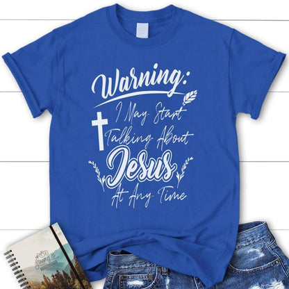 Warning I May Start Talking About Jesus At Any Time Womens Christian T Shirt, Blessed T Shirt, Bible T shirt, T shirt Women