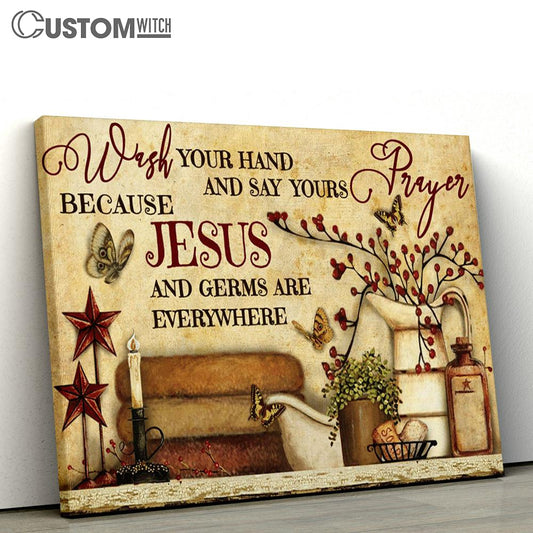 Wash Your Hand And Say Yours Prayer Because Jesus And Germs Are Everywhere Large Canvas - Religious Canvas Art