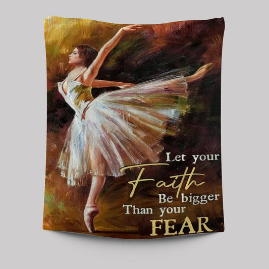 Watercolor Ballet Dancer Let Your Faith Be Bigger Than Your Fear Tapestry