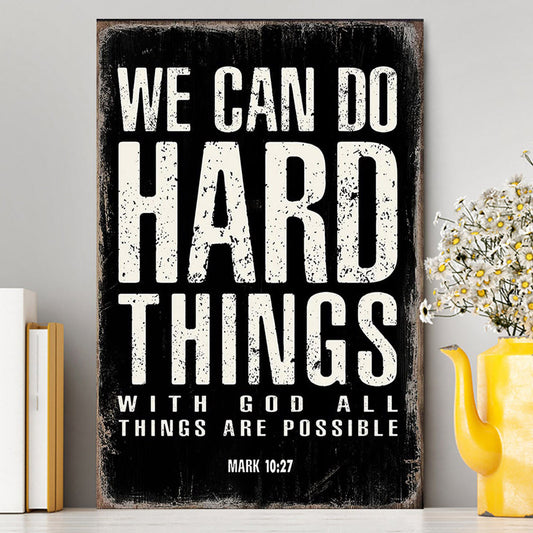 We Can Do Hard Things Canvas Prints - With God All Things Are Possible Mark 10 27 - Christian Canvas Wall Art Decor