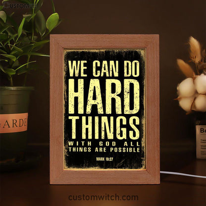 We Can Do Hard Things Frame Lamp Prints - With God All Things Are Possible Mark 10 27 - Christian Night Light Decor