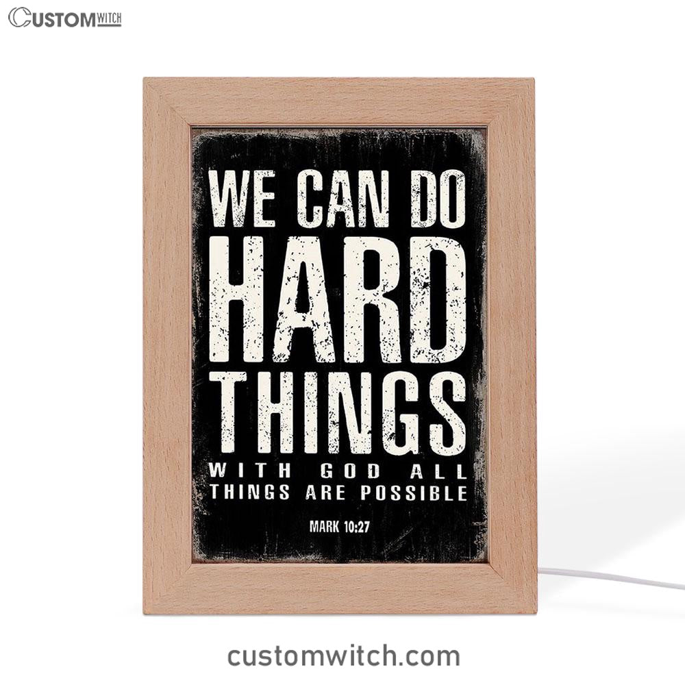 We Can Do Hard Things Frame Lamp Prints - With God All Things Are Possible Mark 10 27 - Christian Night Light Decor