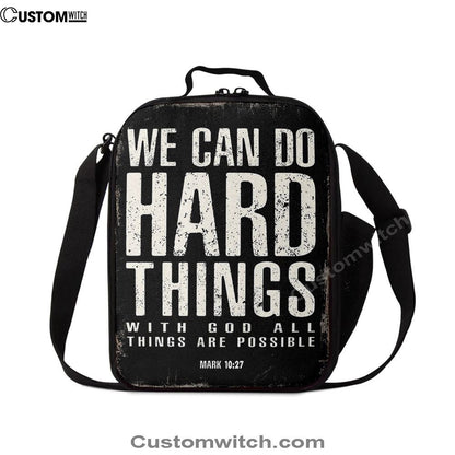 We Can Do Hard Things Lunch Bag For Men And Women - With God All Things Are Possible Mark 10 27, Spiritual Christian Lunch Box For School, Work