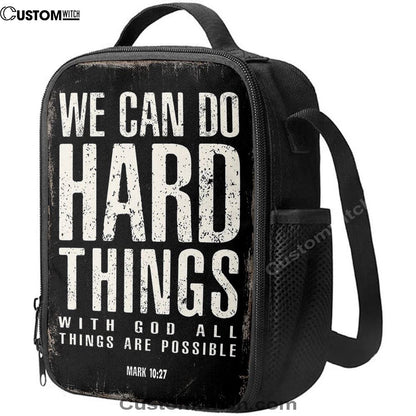 We Can Do Hard Things Lunch Bag For Men And Women - With God All Things Are Possible Mark 10 27, Spiritual Christian Lunch Box For School, Work