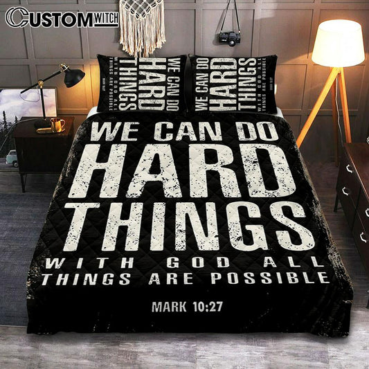 We Can Do Hard Things Quilt Bedding Set Prints - With God All Things Are Possible Mark 10 27 - Christian Quilt Bedding Set Bedroom Decor