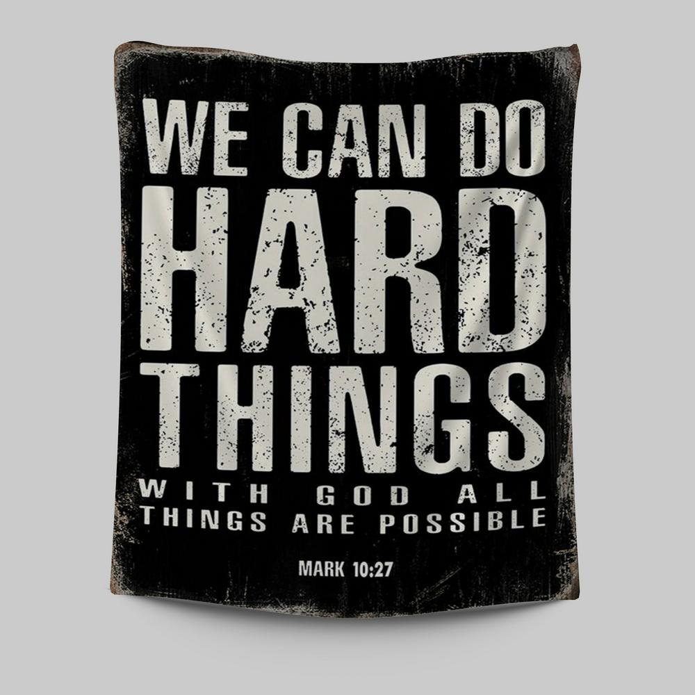 We Can Do Hard Things Tapestry Prints - With God All Things Are Possible Mark 10 27 - Christian Tapestries Wall Art Decor