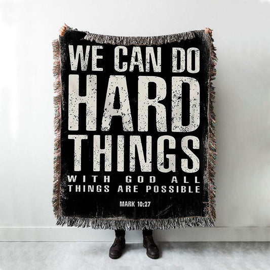 We Can Do Hard Things Woven Blanket Prints - With God All Things Are Possible Mark 10 27 - Christian Woven Throw Blanket Decor