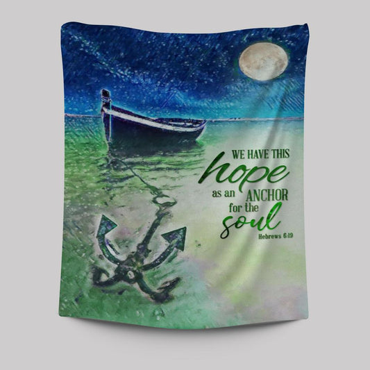 We Have This Hope As An Anchor For The Soul Christian Tapestries Prints - Bible Verse Wall Decor - Scripture Wall Art