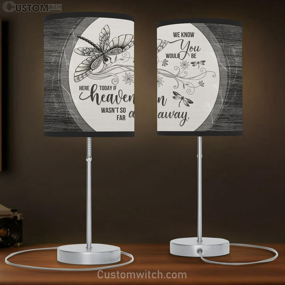 We Know You Would Be Here Today If Heaven Wasn't So Far Away Dragonflies Flowers Large Table Lamb - Religious Table Lamb Art