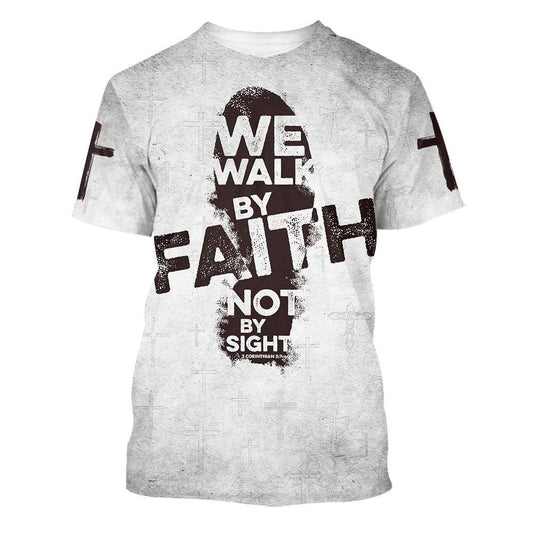 We Walk By Faith Not By Sight 1 All Over Print 3D T Shirt For Men And Women, Christian T-Shirt, Faith Shirt