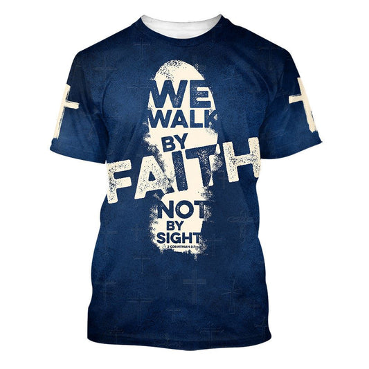 We Walk By Faith Not By Sight All Over Print 3D T Shirt For Men And Women, Christian T-Shirt, Faith Shirt