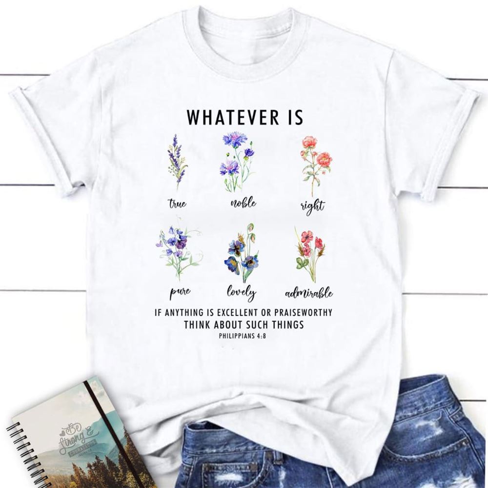 Whatever Is True Philippians 48 Bible Verse Christian T Shirt, Blessed T Shirt, Bible T shirt, T shirt Women