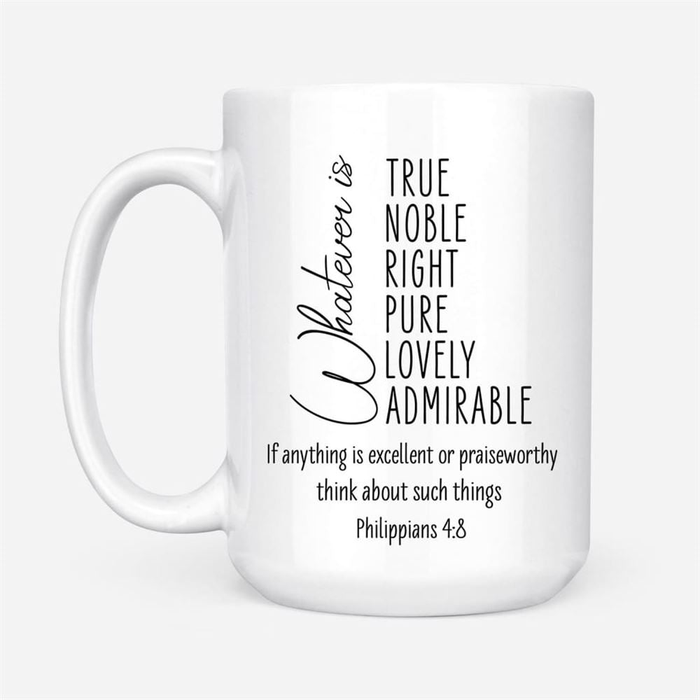 Whatever Is True Whatever Is Noble Philippians 48 Christian Coffee Mug, Christian Mug, Bible Mug, Faith Gift, Encouragement Gift