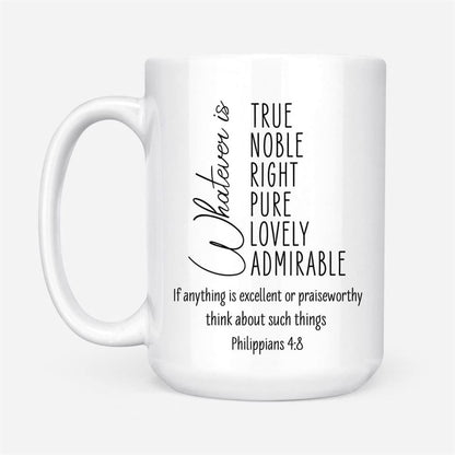 Whatever Is True Whatever Is Noble Philippians 48 Christian Coffee Mug, Christian Mug, Bible Mug, Faith Gift, Encouragement Gift