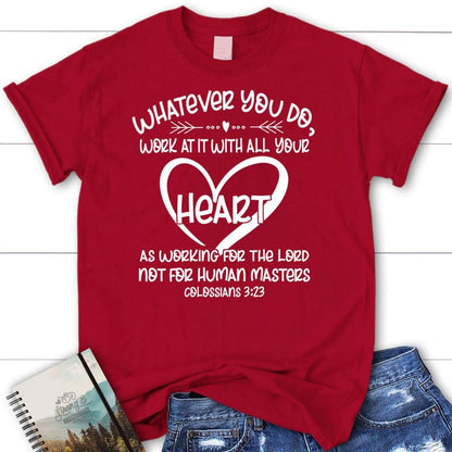 Whatever You Do Work At It With All Your Heart Colossians 323 T Shirt, Blessed T Shirt, Bible T shirt, T shirt Women