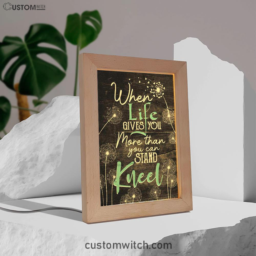When Life Gives You More Than You Can Stand Kneel Frame Lamp Prints - Bible Verse Decor - Scripture Art