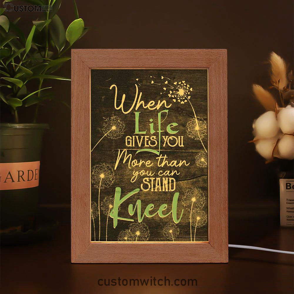 When Life Gives You More Than You Can Stand Kneel Frame Lamp Prints - Bible Verse Decor - Scripture Art