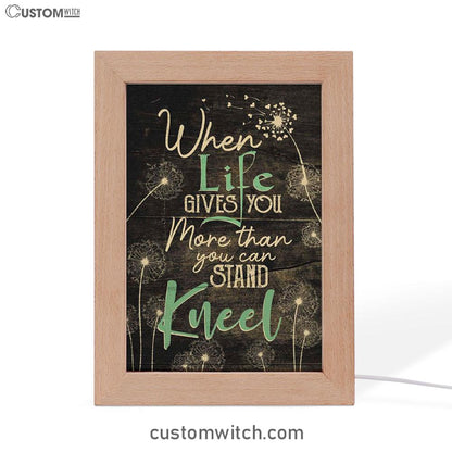 When Life Gives You More Than You Can Stand Kneel Frame Lamp Prints - Bible Verse Decor - Scripture Art