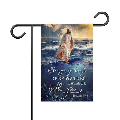 When You Go Through Deep Waters, Garden Flag, Christian Flag, Scripture Flag, Garden Banner