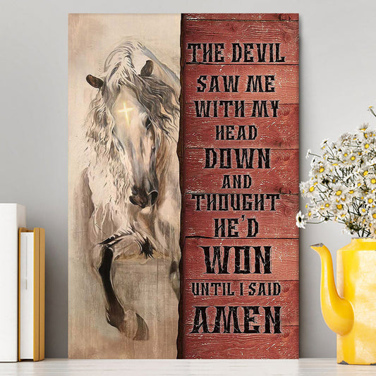 White Horse The Devil Thought He'd Won Until I Said Amen Canvas Art - Christian Art - Bible Verse Wall Art - Religious Home Decor
