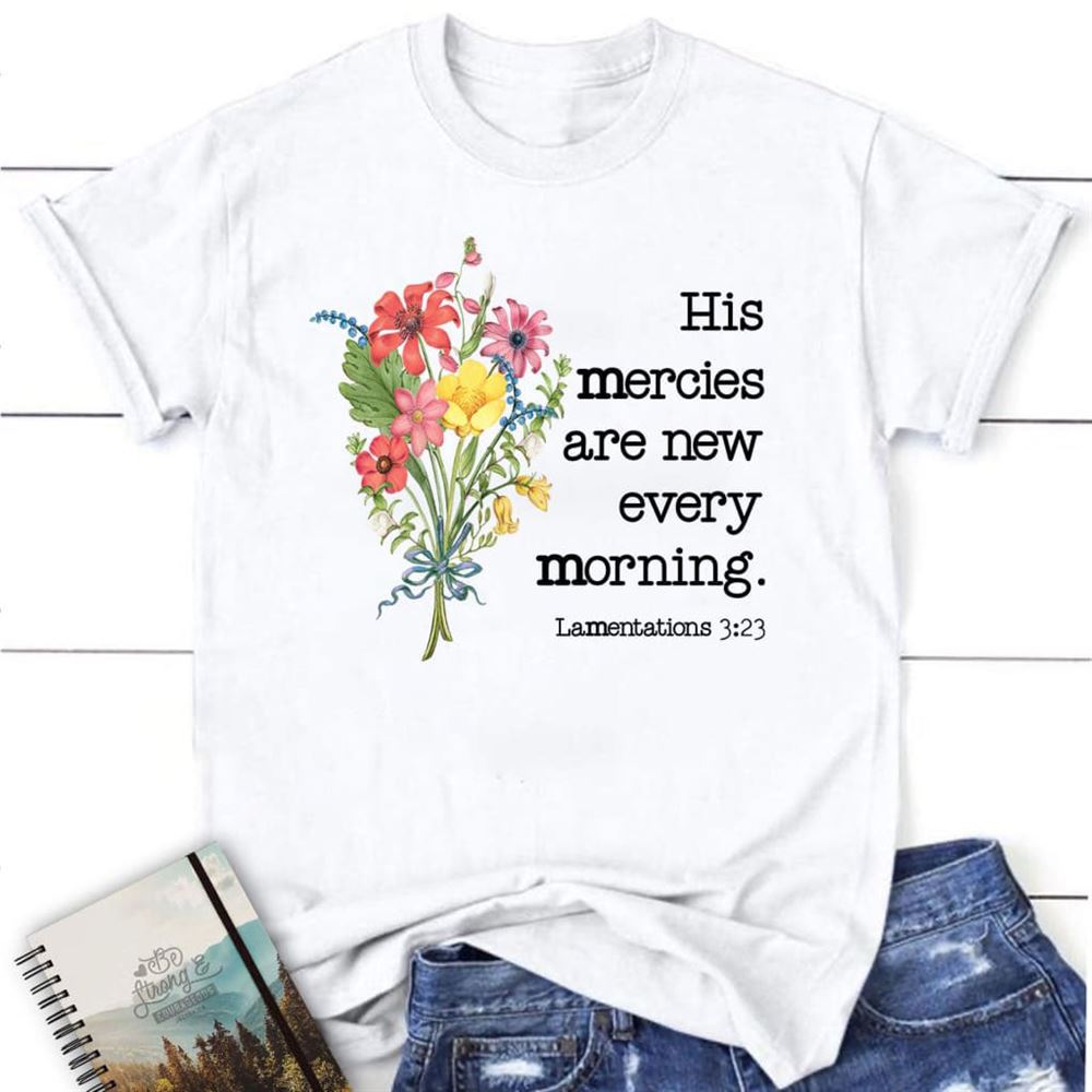 Wildflowers His Mercies Are New Every Morning T Shirt, Blessed T Shirt, Bible T shirt, T shirt Women