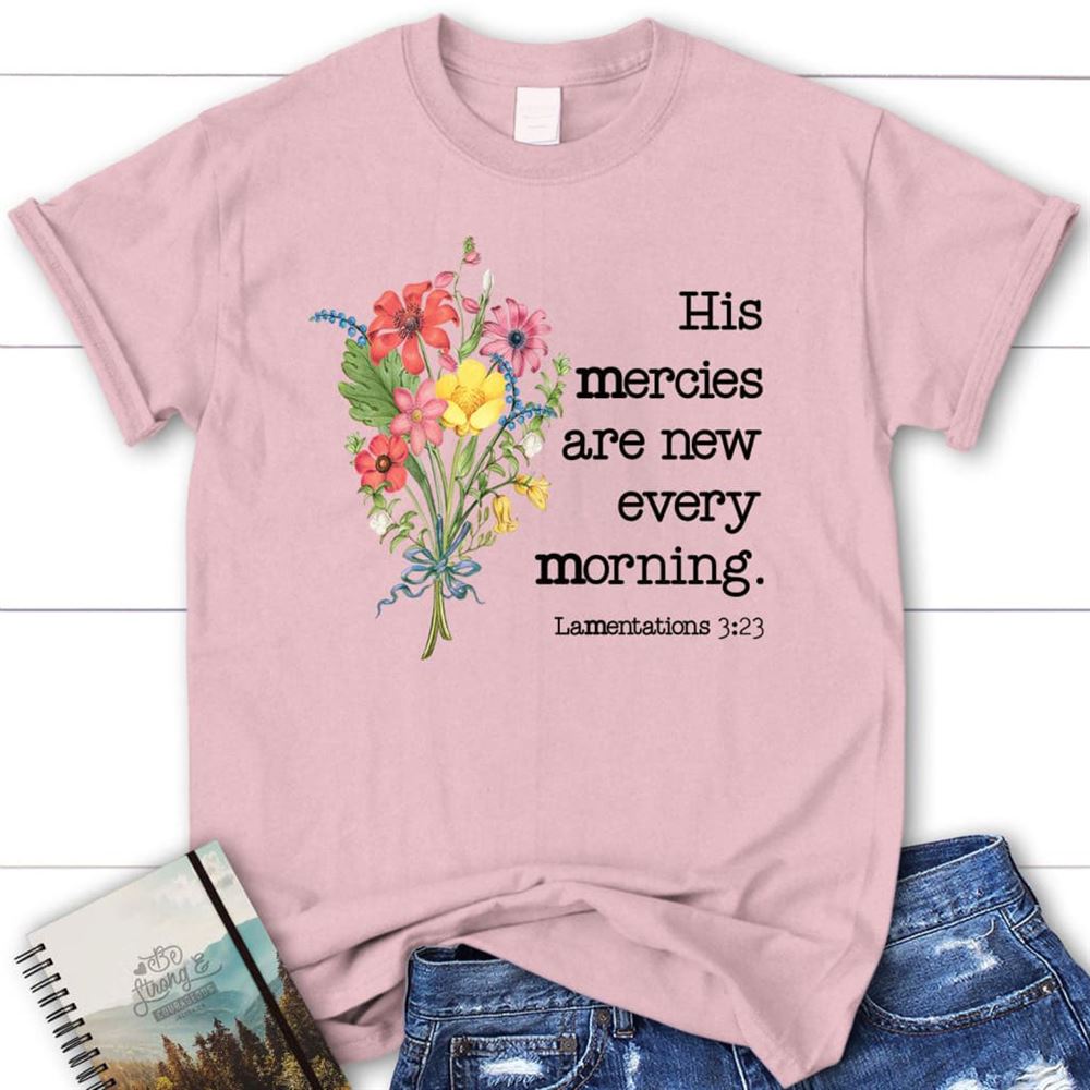 Wildflowers His Mercies Are New Every Morning T Shirt, Blessed T Shirt, Bible T shirt, T shirt Women