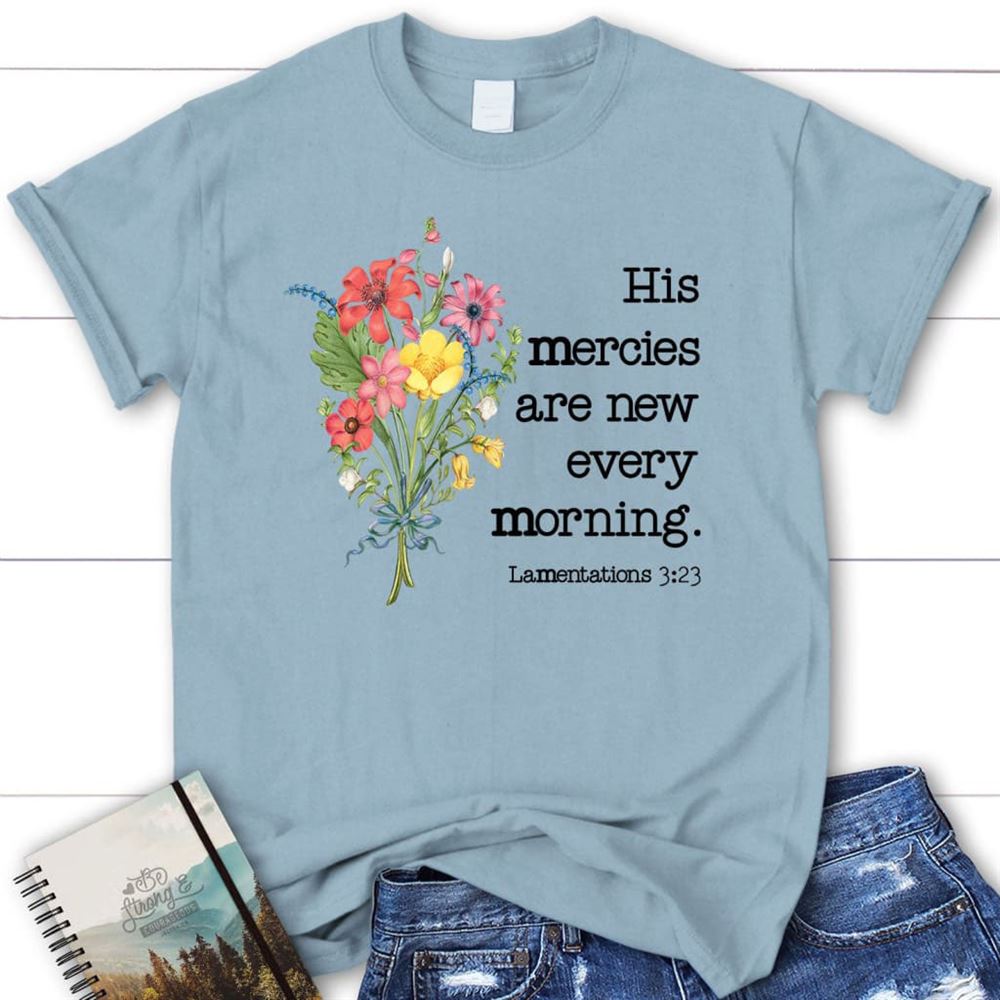 Wildflowers His Mercies Are New Every Morning T Shirt, Blessed T Shirt, Bible T shirt, T shirt Women