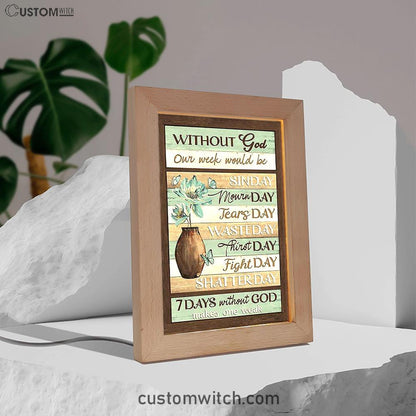 Without God Our Week Would Be Sin Day Flower Butterfly Frame Lamp - Christian Art - Religious Home Decor