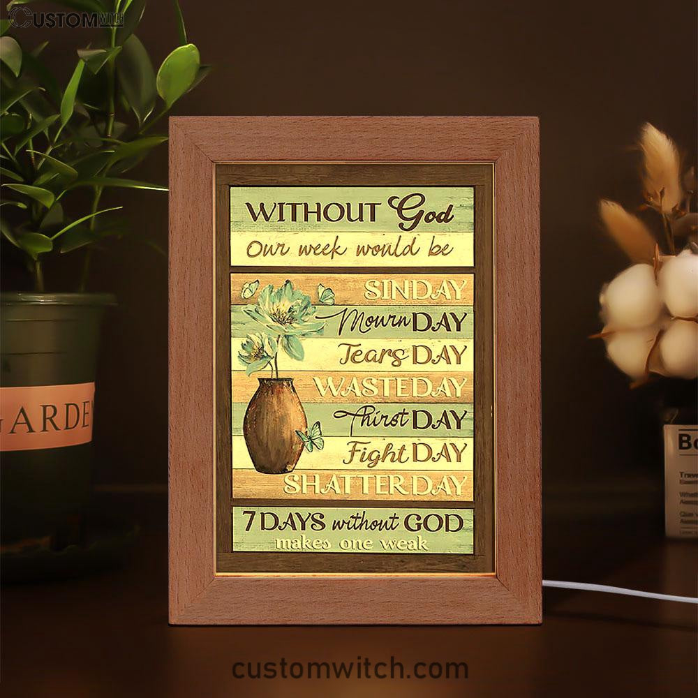 Without God Our Week Would Be Sin Day Flower Butterfly Frame Lamp - Christian Art - Religious Home Decor