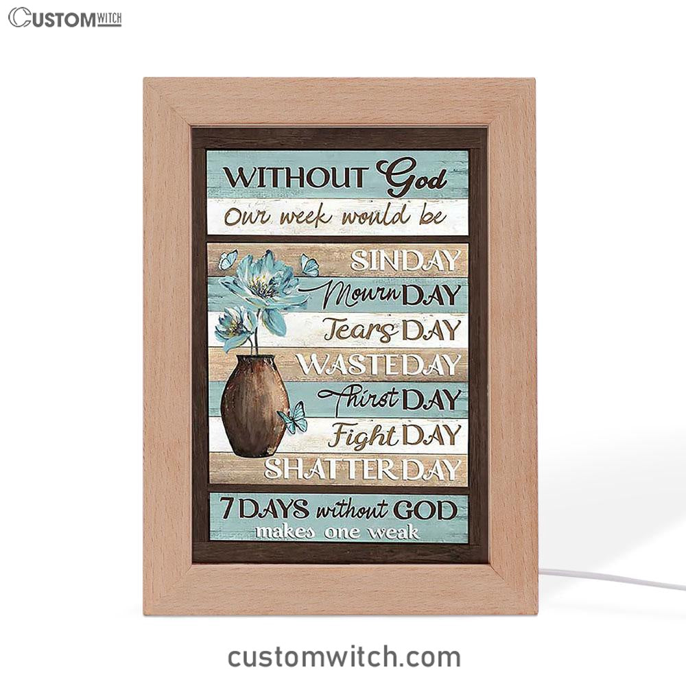 Without God Our Week Would Be Sin Day Flower Butterfly Frame Lamp - Christian Art - Religious Home Decor