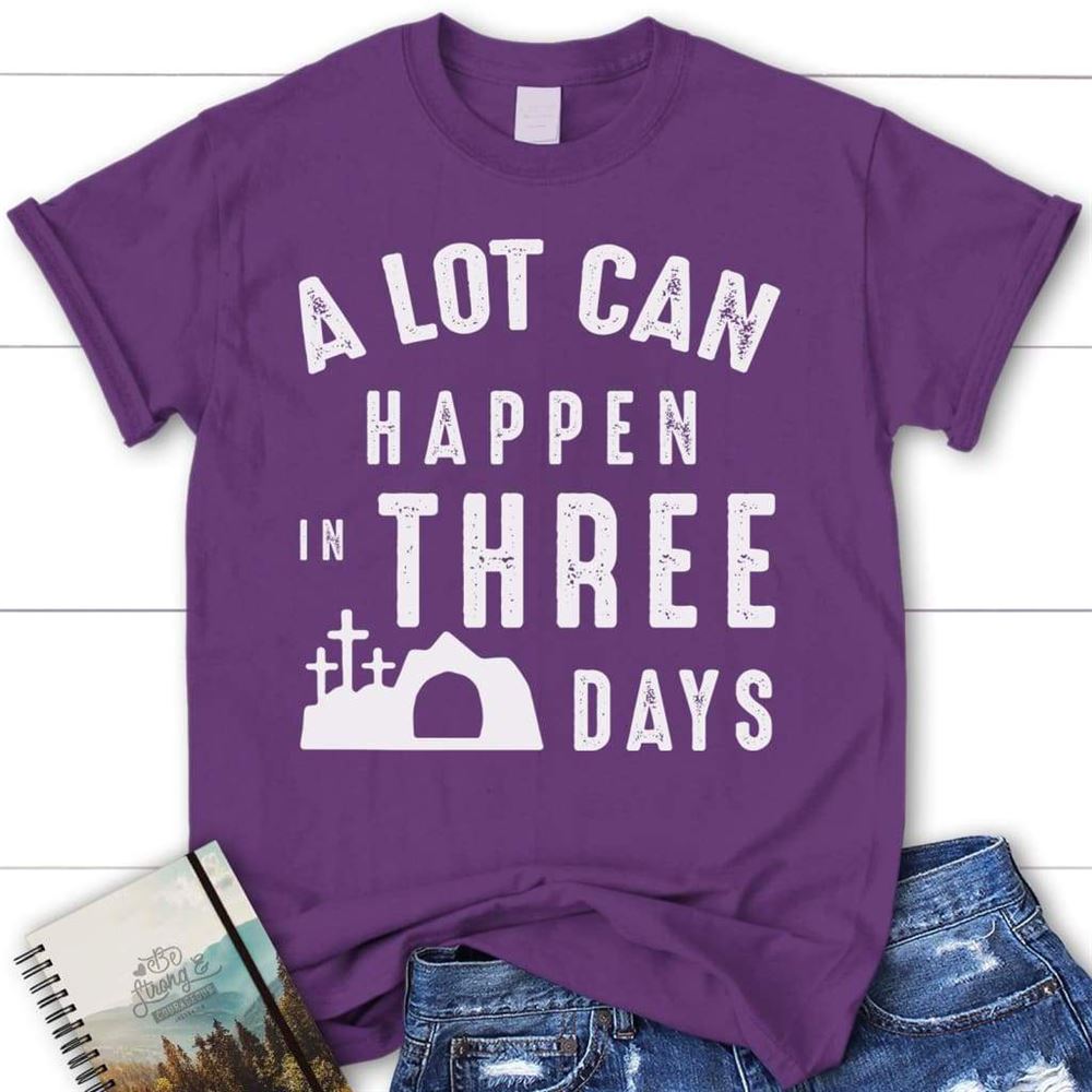 Womens Christian T Shirt, A Lot Can Happen In Three Days Easter T Shirt, Blessed T Shirt, Bible T shirt, T shirt Women