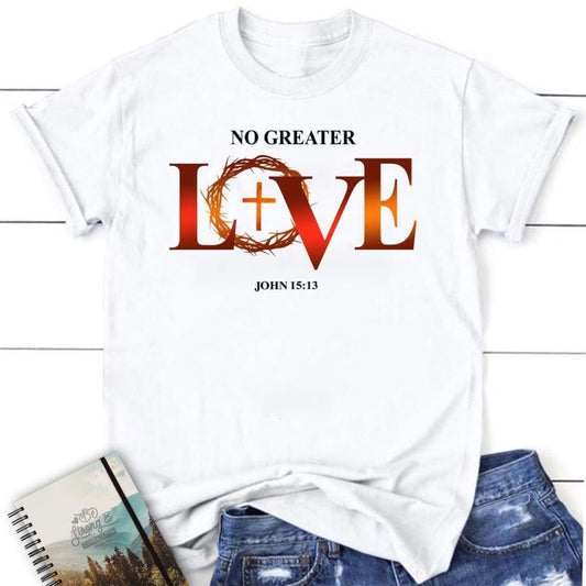 Womens Christian T Shirt No Greater Love John 1513 Bible Verse T Shirt, Blessed T Shirt, Bible T shirt, T shirt Women