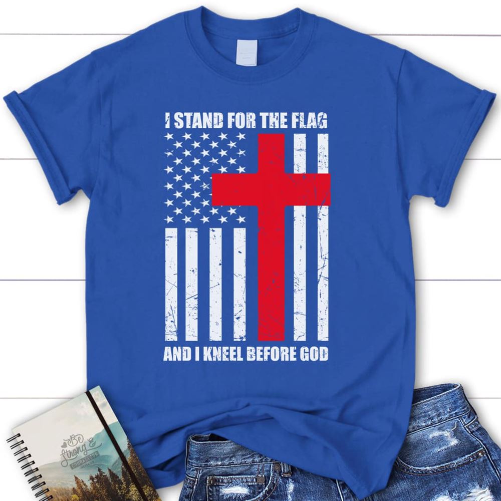 Womens Christian T Shirts I Stand For The Flag And Kneel Before God T Shirt, Blessed T Shirt, Bible T shirt, T shirt Women