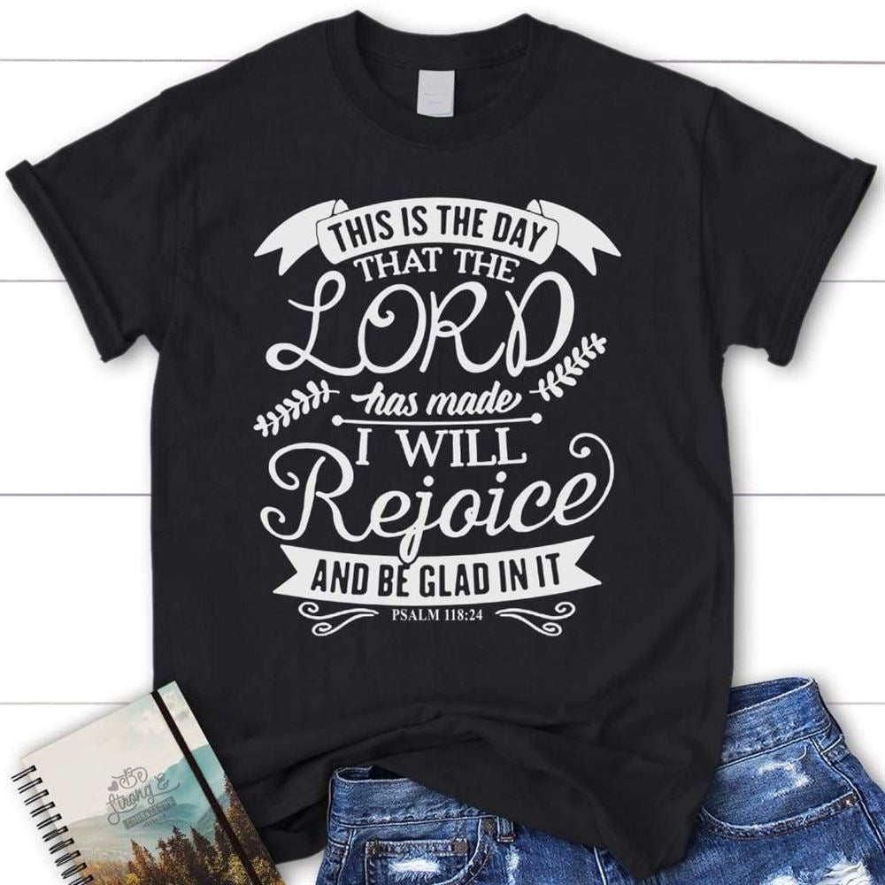 Womens Christian T Shirts Psalm 11824 This Is The Day That The Lord Has Made Shirt, Blessed T Shirt, Bible T shirt, T shirt Women