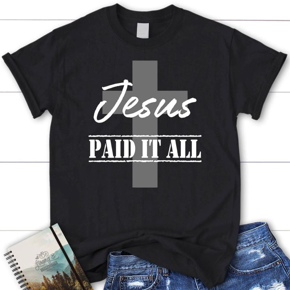 Womens T Shirt, Jesus Paid It All Shirt, Blessed T Shirt, Bible T shirt, T shirt Women