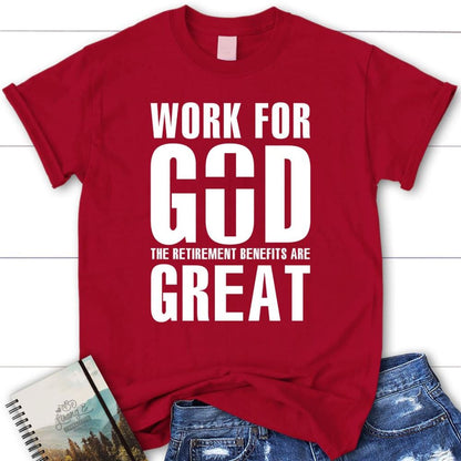 Work For God The Retirement Benefits Are Great T Shirt - Womens Christian T Shirt, Blessed T Shirt, Bible T shirt, T shirt Women